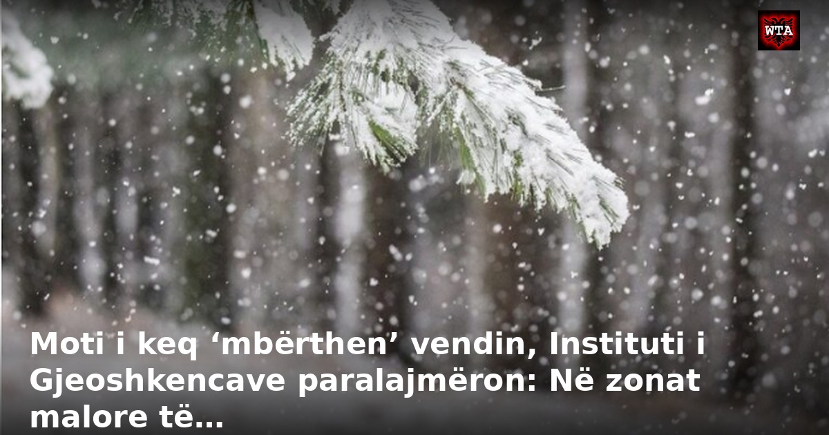 Moti i keq ‘mbërthen’ vendin, Instituti i Gjeoshkencave paralajmëron: Në zonat malore të…