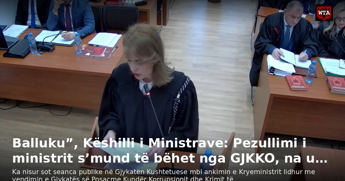 Balluku”, Këshilli i Ministrave: Pezullimi i ministrit s’mund të bëhet nga GJKKO, na u…