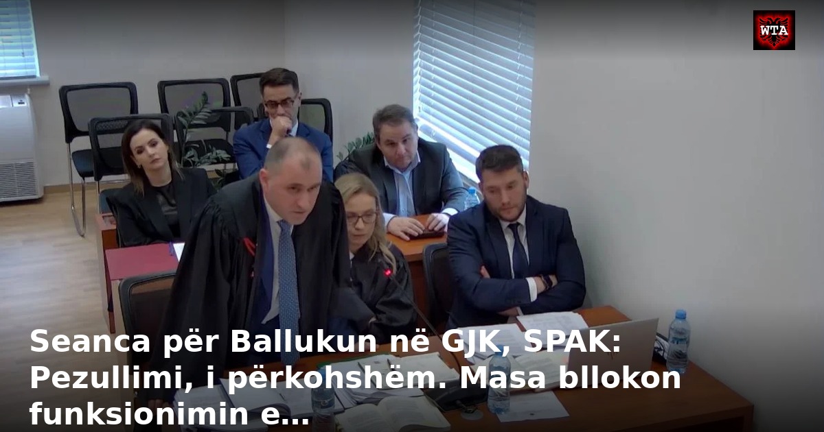 Seanca për Ballukun në GJK, SPAK: Pezullimi, i përkohshëm. Masa bllokon funksionimin e…