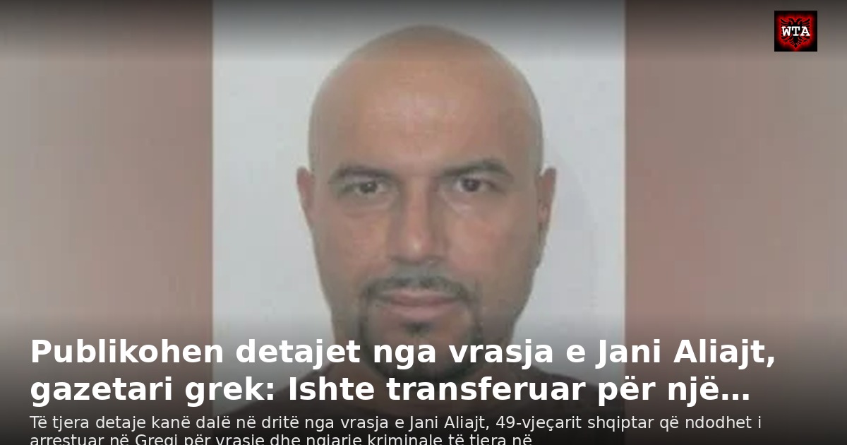 Publikohen detajet nga vrasja e Jani Aliajt, gazetari grek: Ishte transferuar për një…