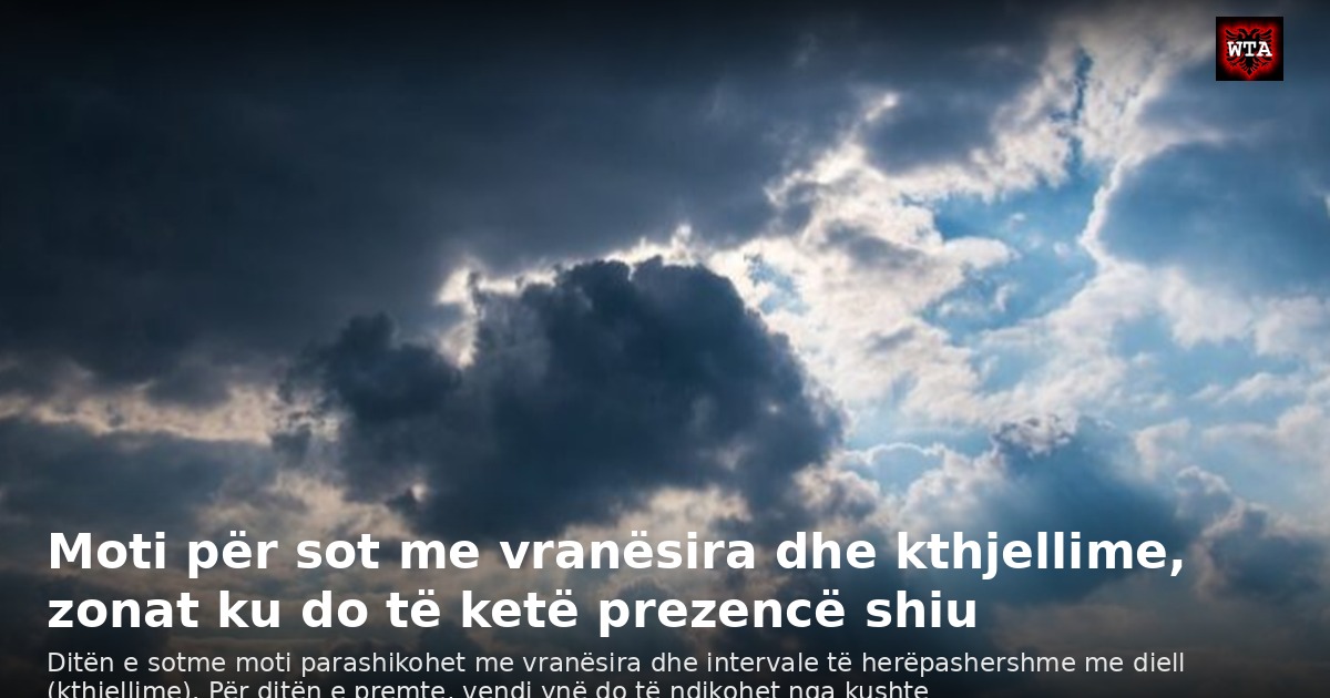 Moti për sot me vranësira dhe kthjellime, zonat ku do të ketë prezencë shiu