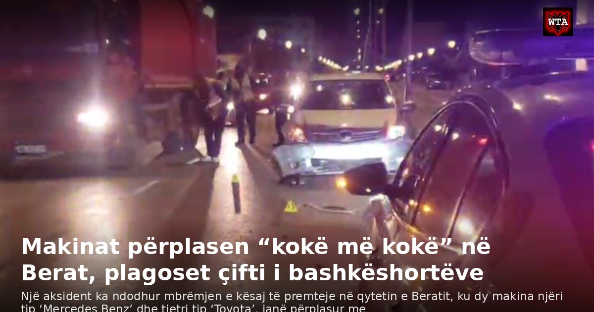 Makinat përplasen “kokë më kokë” në Berat, plagoset çifti i bashkëshortëve