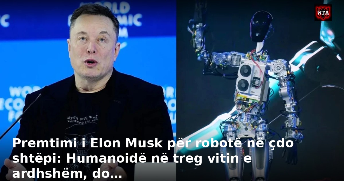Premtimi i Elon Musk për robotë në çdo shtëpi: Humanoidë në treg vitin e ardhshëm, do…