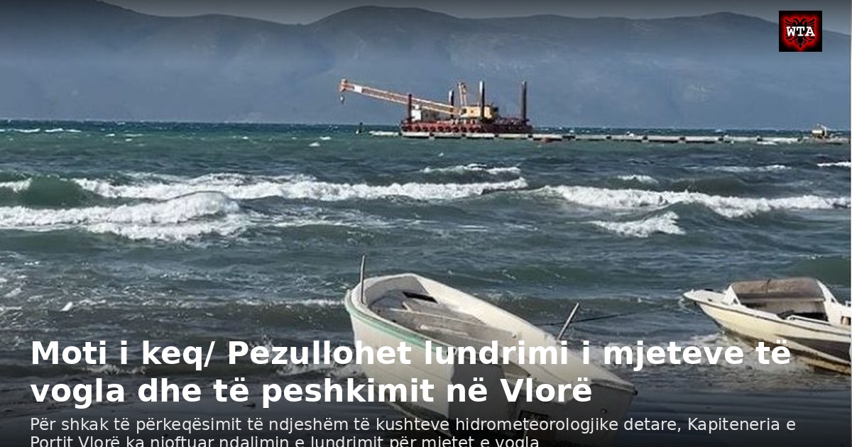 Moti i keq/ Pezullohet lundrimi i mjeteve të vogla dhe të peshkimit në Vlorë
