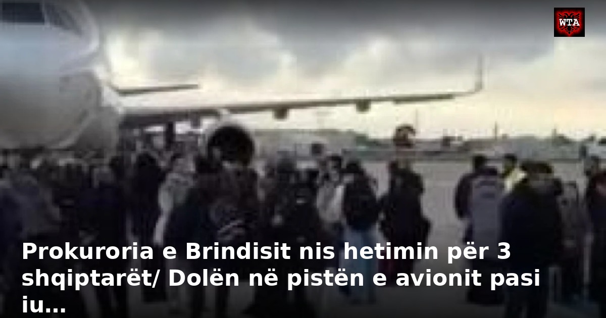 Prokuroria e Brindisit nis hetimin për 3 shqiptarët/ Dolën në pistën e avionit pasi iu…