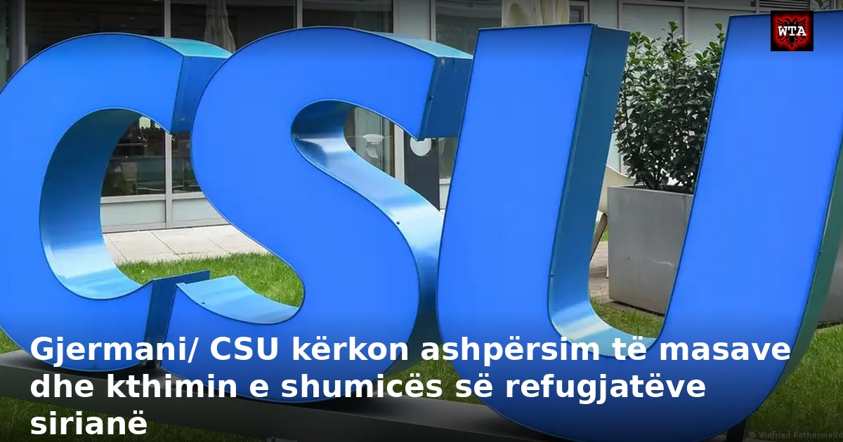 Gjermani/ CSU kërkon ashpërsim të masave dhe kthimin e shumicës së refugjatëve sirianë