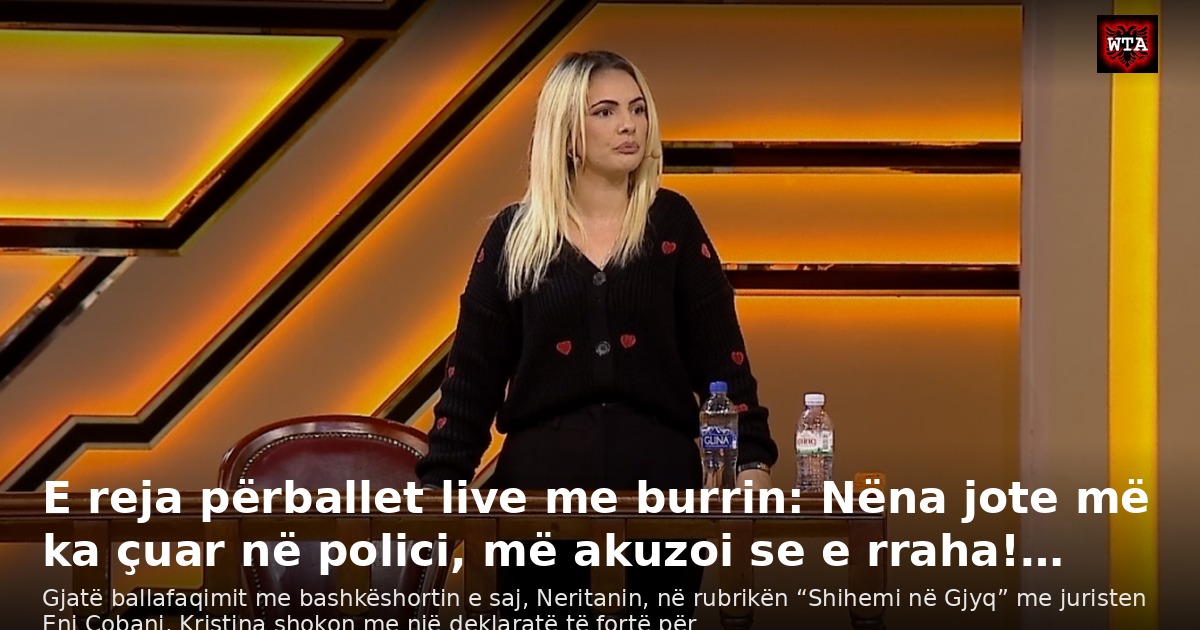 E reja përballet live me burrin: Nëna jote më ka çuar në polici, më akuzoi se e rraha!…