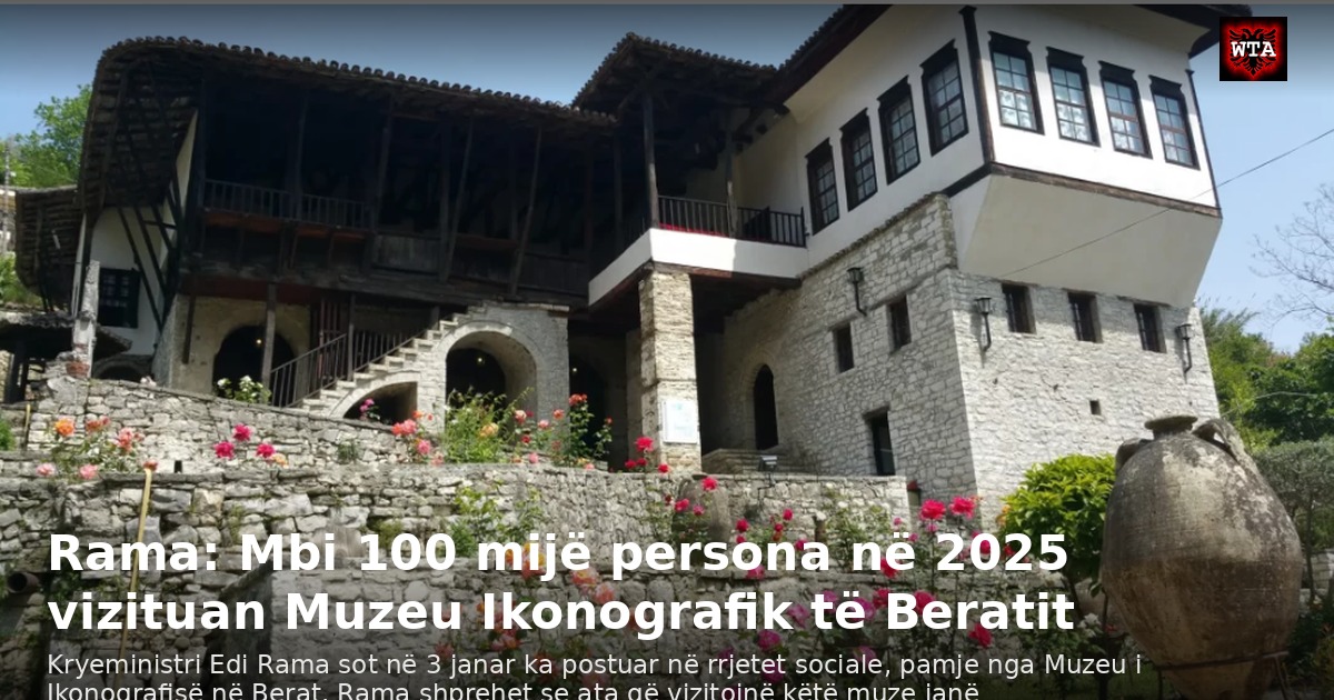 Rama: Mbi 100 mijë persona në 2025 vizituan Muzeu Ikonografik të Beratit