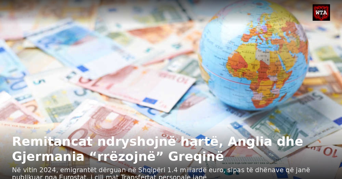 Remitancat ndryshojnë hartë, Anglia dhe Gjermania “rrëzojnë” Greqinë