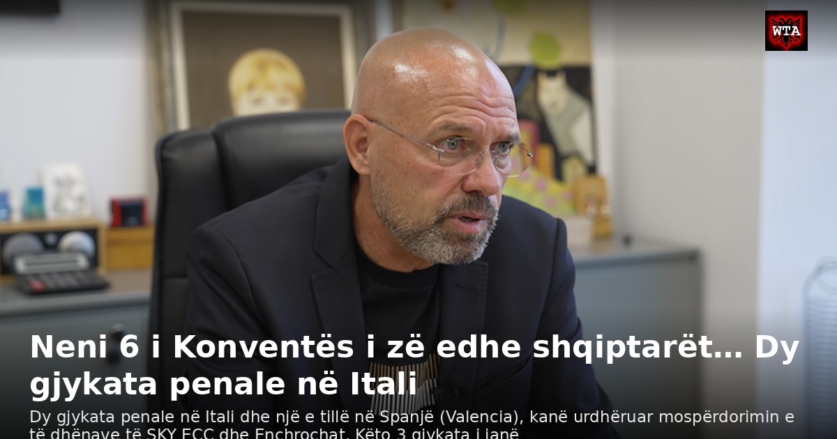 Neni 6 i Konventës i zë edhe shqiptarët… Dy gjykata penale në Itali