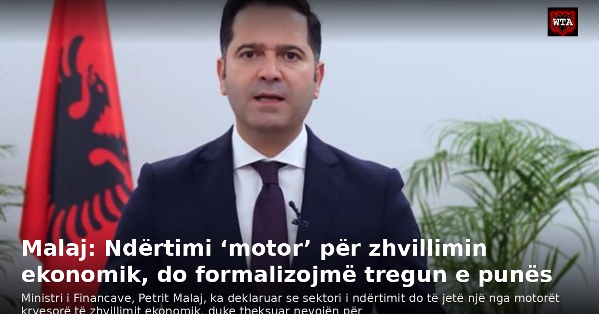 Malaj: Ndërtimi ‘motor’ për zhvillimin ekonomik, do formalizojmë tregun e punës