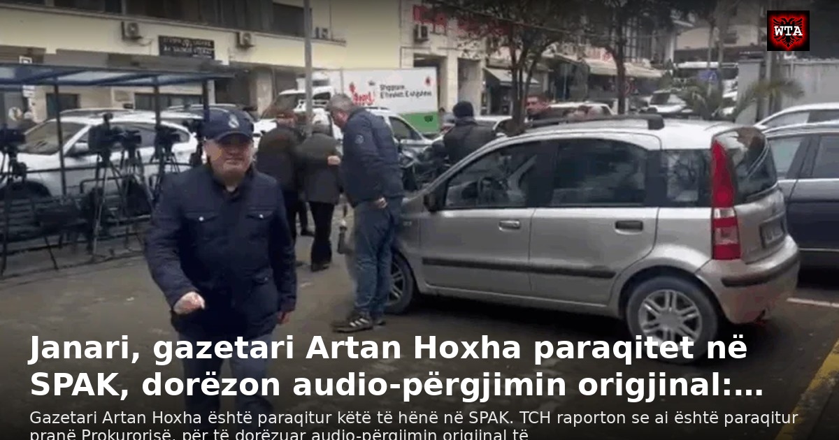Janari, gazetari Artan Hoxha paraqitet në SPAK, dorëzon audio-përgjimin origjinal:…