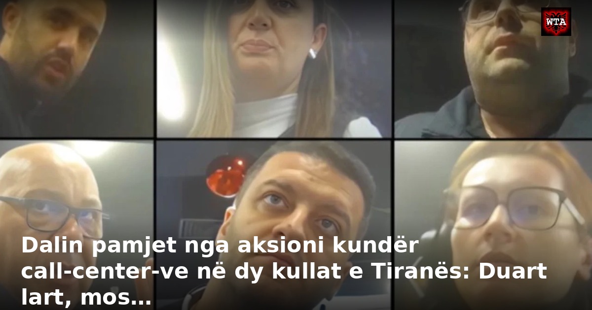 Dalin pamjet nga aksioni kundër call-center-ve në dy kullat e Tiranës: Duart lart, mos…