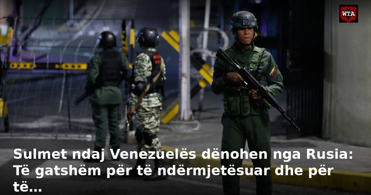 Sulmet ndaj Venezuelës dënohen nga Rusia: Të gatshëm për të ndërmjetësuar dhe për të…