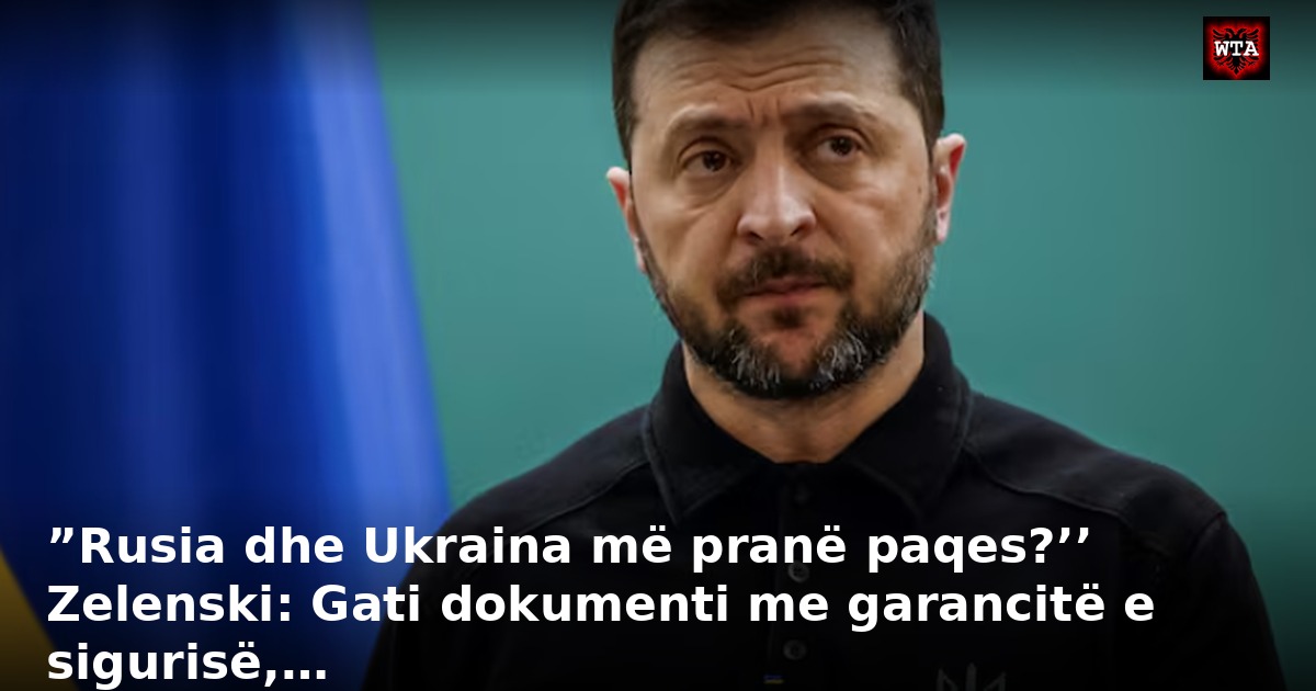 ”Rusia dhe Ukraina më pranë paqes?’’ Zelenski: Gati dokumenti me garancitë e sigurisë,…