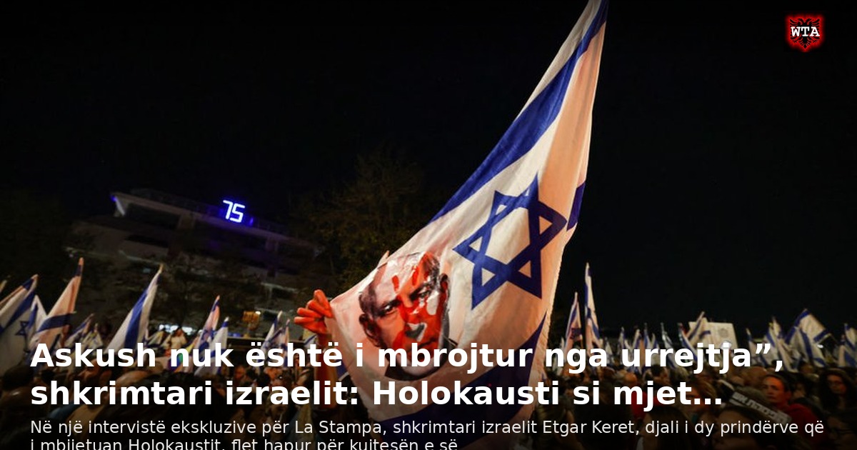 Askush nuk është i mbrojtur nga urrejtja”, shkrimtari izraelit: Holokausti si mjet…