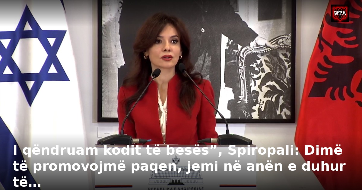 I qëndruam kodit të besës”, Spiropali: Dimë të promovojmë paqen, jemi në anën e duhur të…