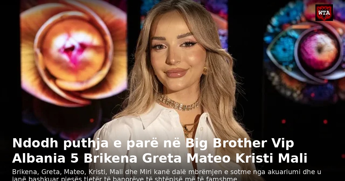 Ndodh puthja e parë në Big Brother Vip Albania 5 Brikena Greta Mateo Kristi Mali