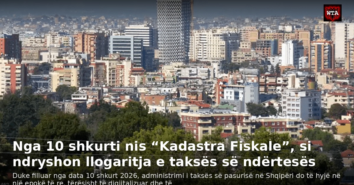 Nga 10 shkurti nis “Kadastra Fiskale”, si ndryshon llogaritja e taksës së ndërtesës
