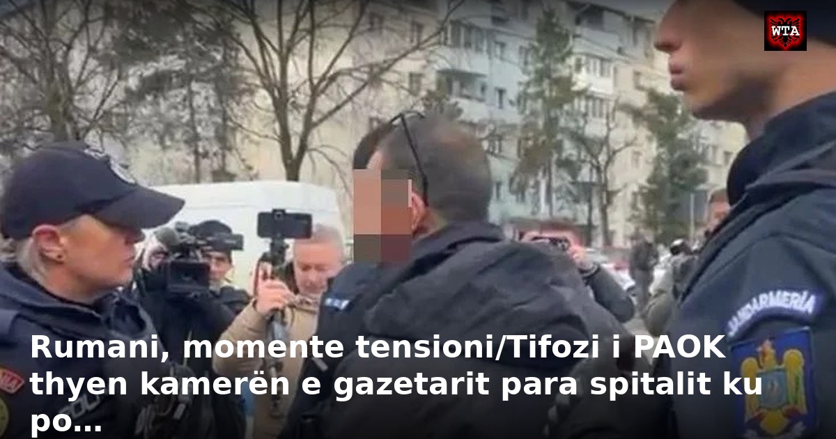 Rumani, momente tensioni/Tifozi i PAOK thyen kamerën e gazetarit para spitalit ku po…