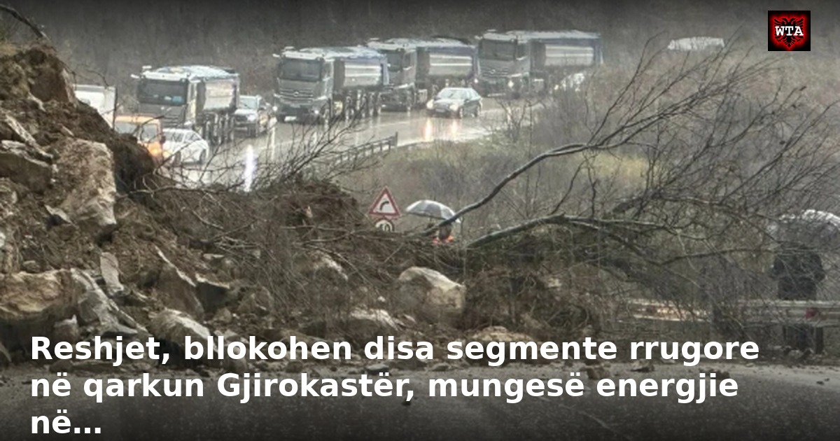 Reshjet, bllokohen disa segmente rrugore në qarkun Gjirokastër, mungesë energjie në…