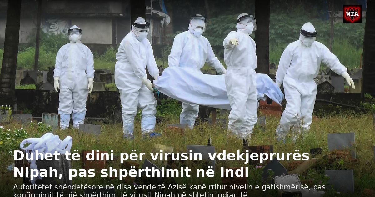 Duhet të dini për virusin vdekjeprurës Nipah, pas shpërthimit në Indi