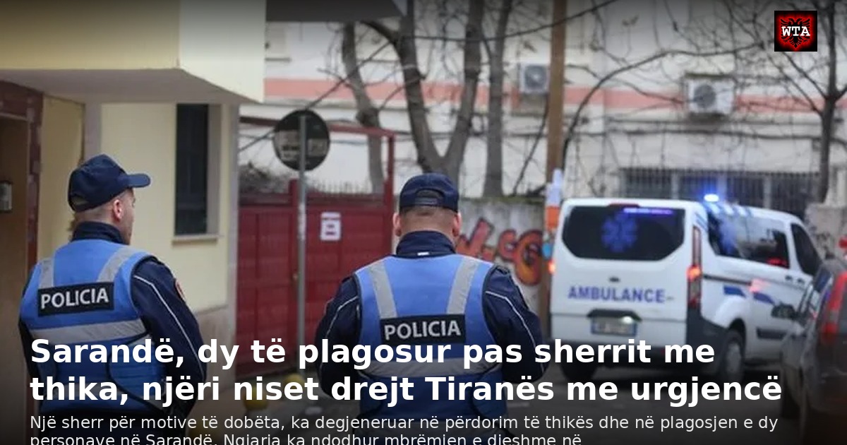 Sarandë, dy të plagosur pas sherrit me thika, njëri niset drejt Tiranës me urgjencë