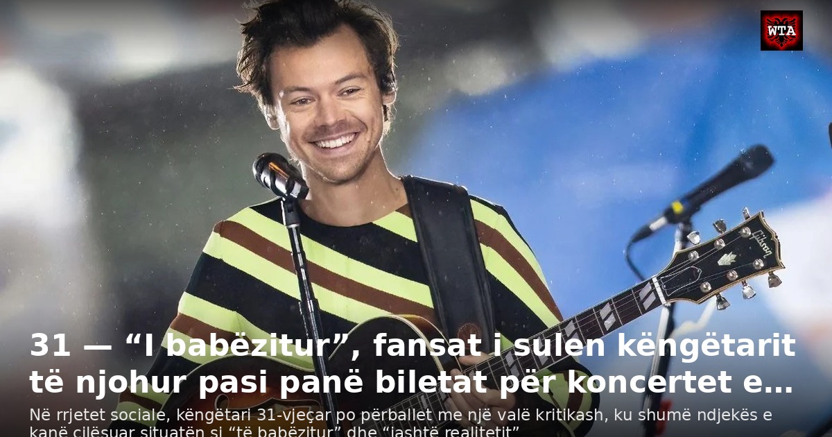 31 — “I babëzitur”, fansat i sulen këngëtarit të njohur pasi panë biletat për koncertet e…