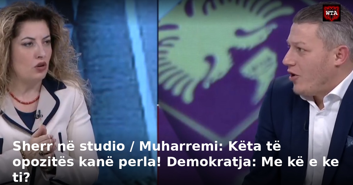 Sherr në studio / Muharremi: Këta të opozitës kanë perla! Demokratja: Me kë e ke ti?