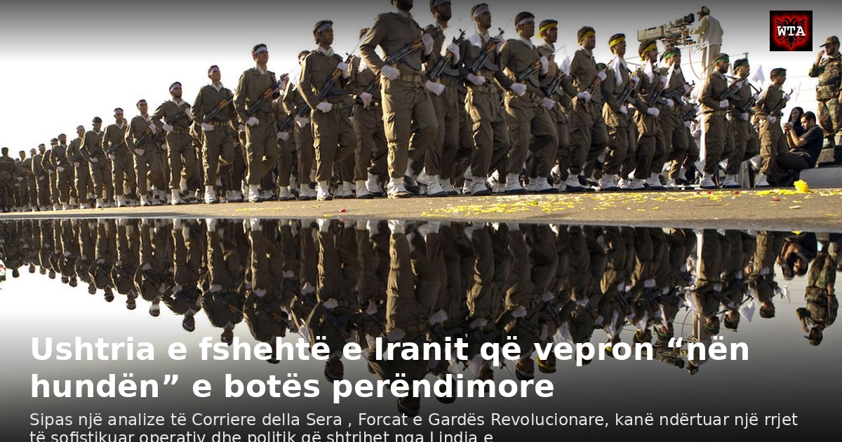 Ushtria e fshehtë e Iranit që vepron “nën hundën” e botës perëndimore