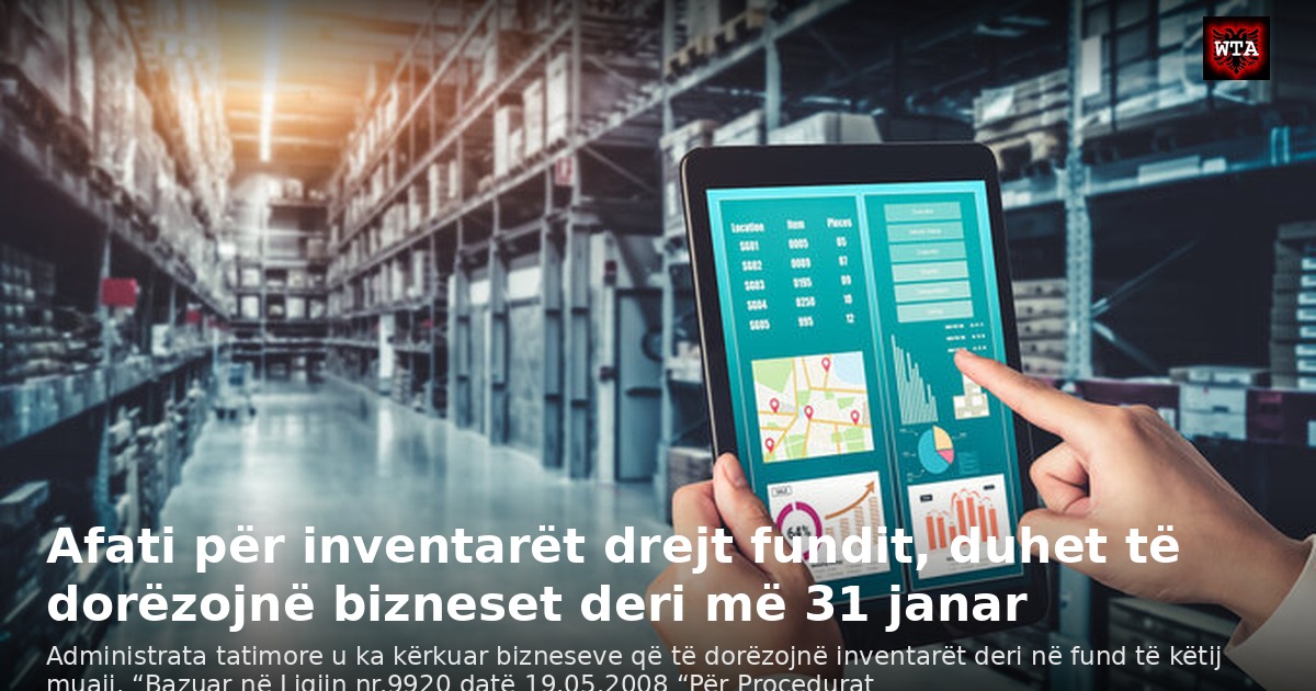 Afati për inventarët drejt fundit, duhet të dorëzojnë bizneset deri më 31 janar