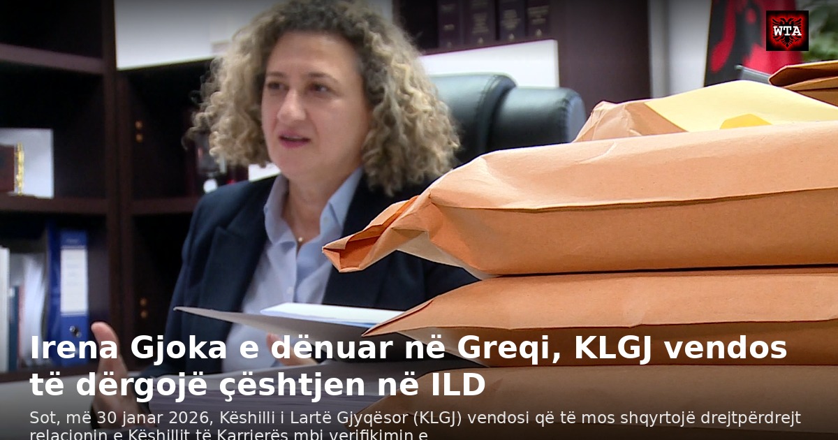 Irena Gjoka e dënuar në Greqi, KLGJ vendos të dërgojë çështjen në ILD
