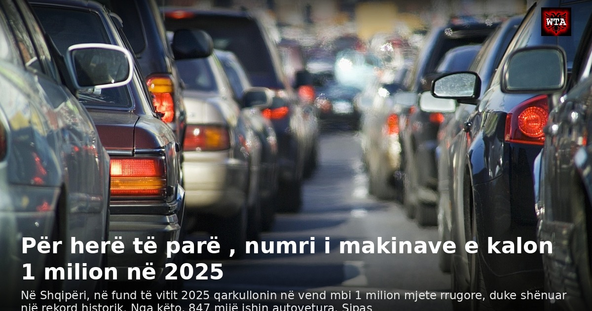 Për herë të parë , numri i makinave e kalon 1 milion në 2025