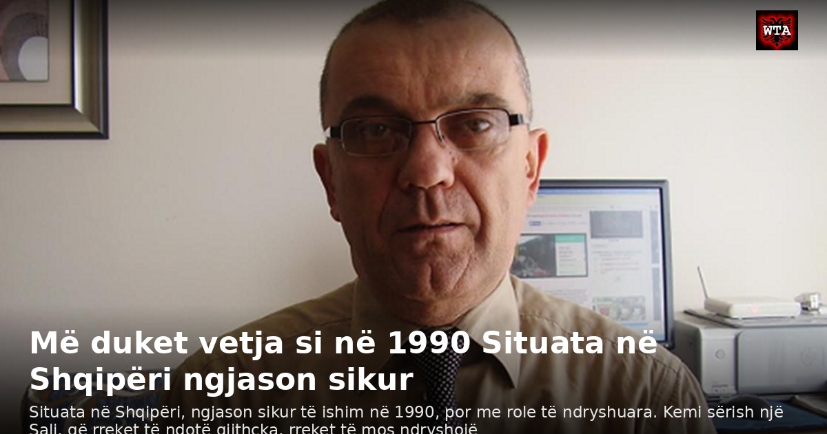 Më duket vetja si në 1990 Situata në Shqipëri ngjason sikur