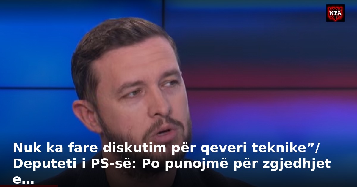 Nuk ka fare diskutim për qeveri teknike”/ Deputeti i PS-së: Po punojmë për zgjedhjet e…