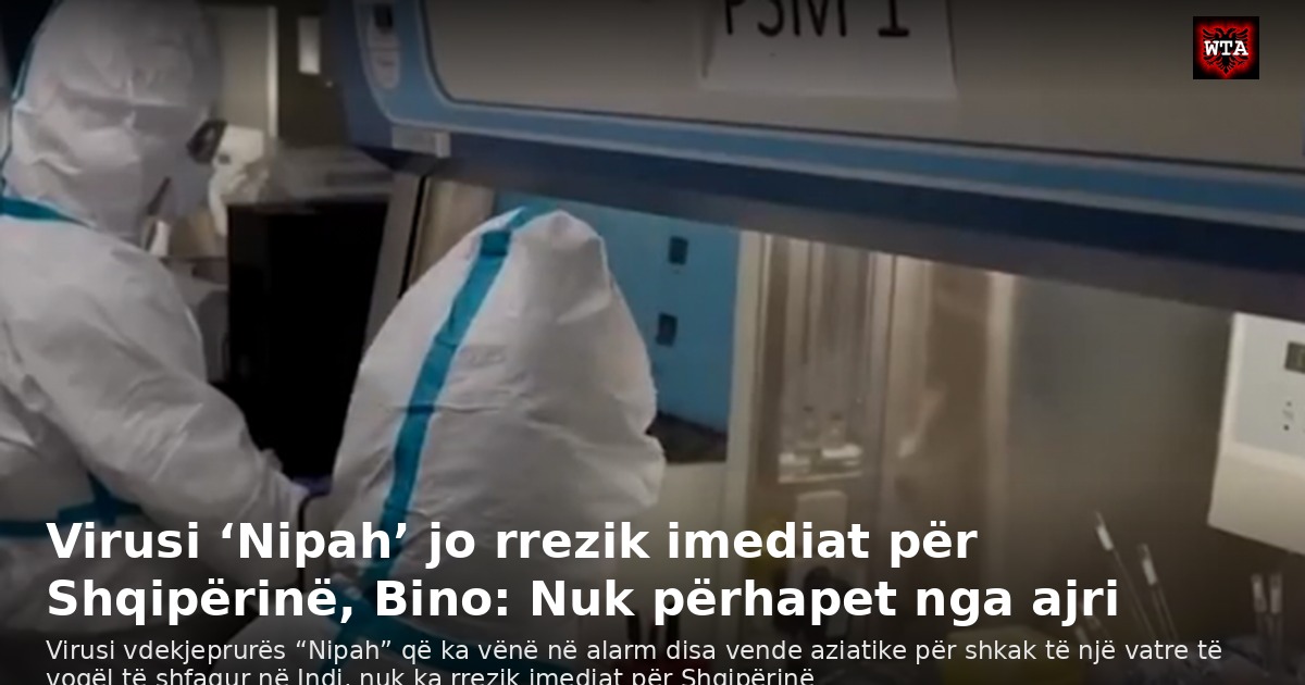 Virusi ‘Nipah’ jo rrezik imediat për Shqipërinë, Bino: Nuk përhapet nga ajri