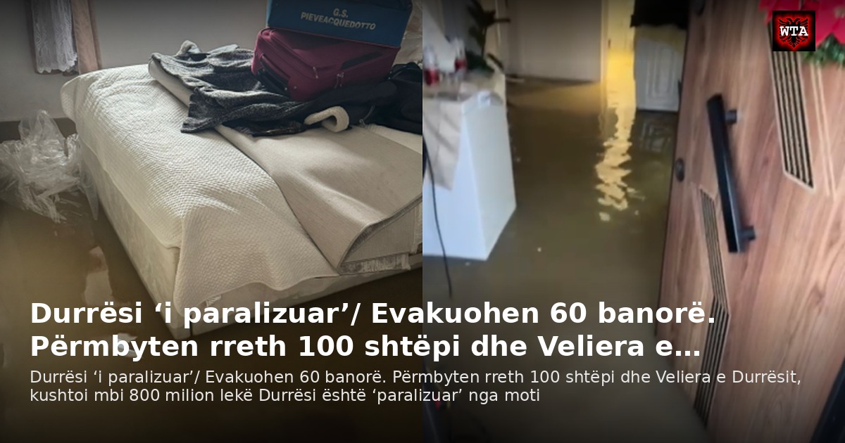 Durrësi ‘i paralizuar’/ Evakuohen 60 banorë. Përmbyten rreth 100 shtëpi dhe Veliera e…