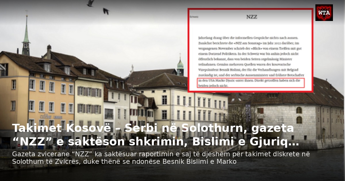 Takimet Kosovë – Serbi në Solothurn, gazeta “NZZ” e saktëson shkrimin, Bislimi e Gjuriq…