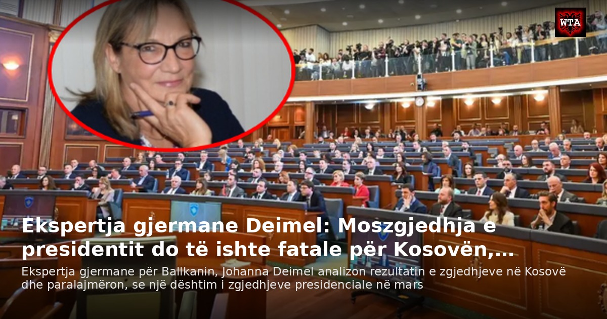 Ekspertja gjermane Deimel: Moszgjedhja e presidentit do të ishte fatale për Kosovën,…