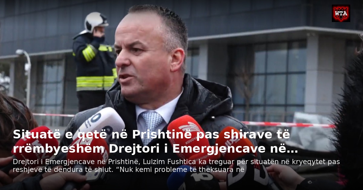 Situatë e qetë në Prishtinë pas shirave të rrëmbyeshëm Drejtori i Emergjencave në…
