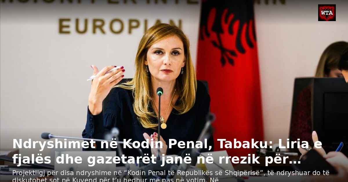 Ndryshimet në Kodin Penal, Tabaku: Liria e fjalës dhe gazetarët janë në rrezik për…