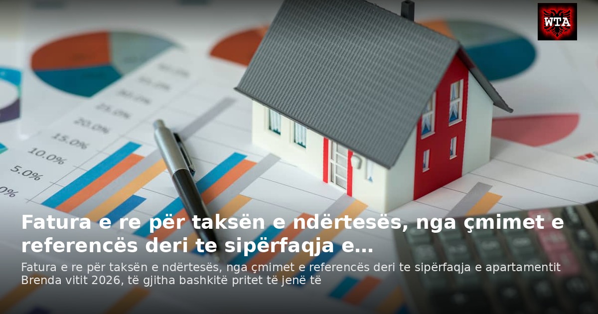 Fatura e re për taksën e ndërtesës, nga çmimet e referencës deri te sipërfaqja e…