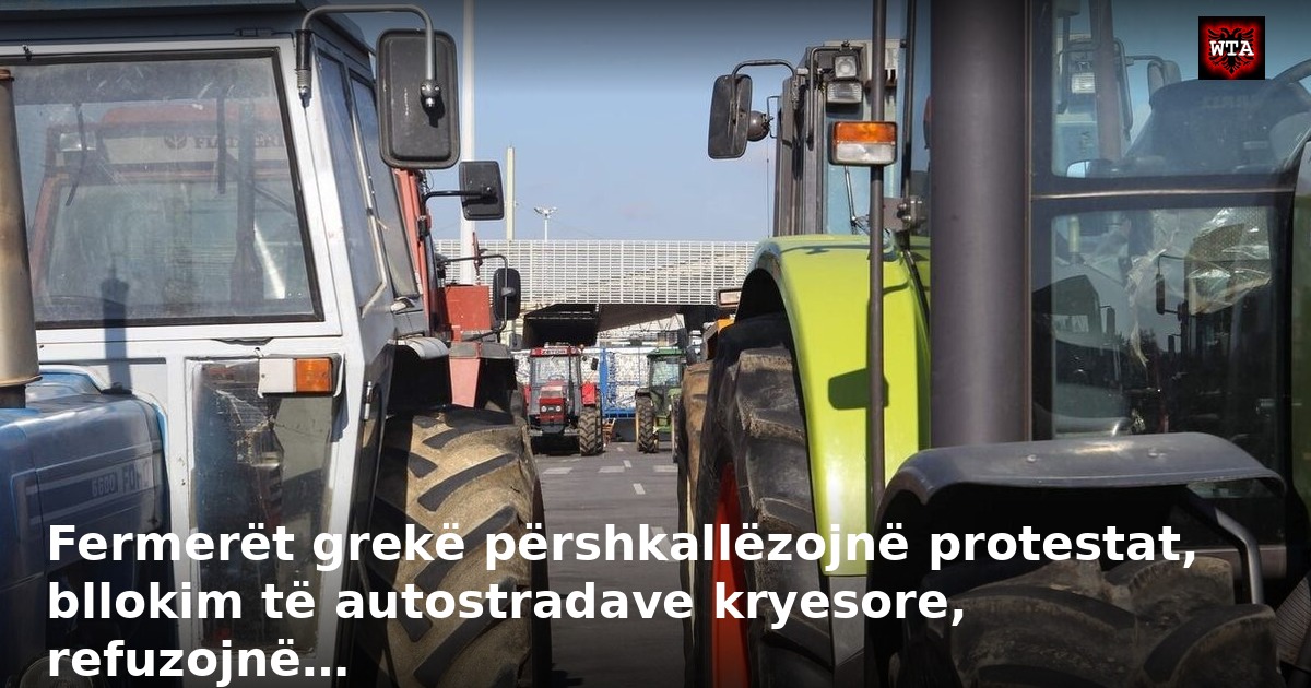 Fermerët grekë përshkallëzojnë protestat, bllokim të autostradave kryesore, refuzojnë…