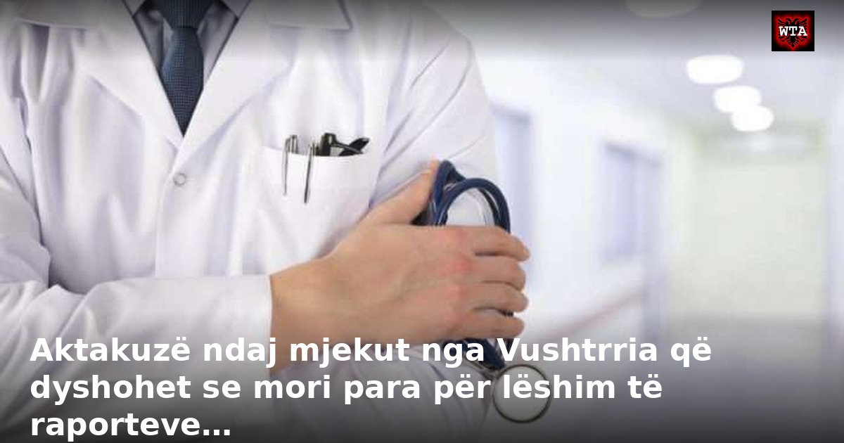 Aktakuzë ndaj mjekut nga Vushtrria që dyshohet se mori para për lëshim të raporteve…