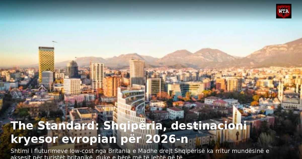 The Standard: Shqipëria, destinacioni kryesor evropian për 2026-n