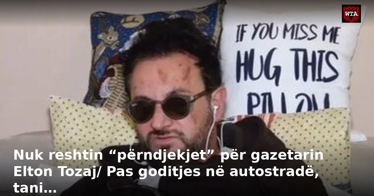 Nuk reshtin “përndjekjet” për gazetarin Elton Tozaj/ Pas goditjes në autostradë, tani…