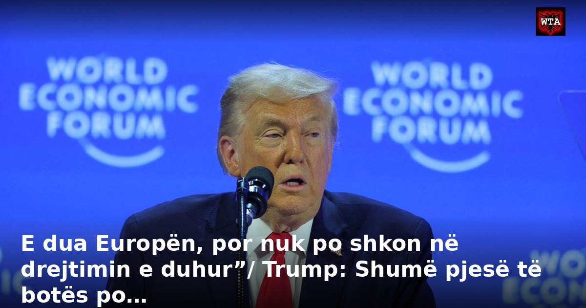 E dua Europën, por nuk po shkon në drejtimin e duhur”/ Trump: Shumë pjesë të botës po…