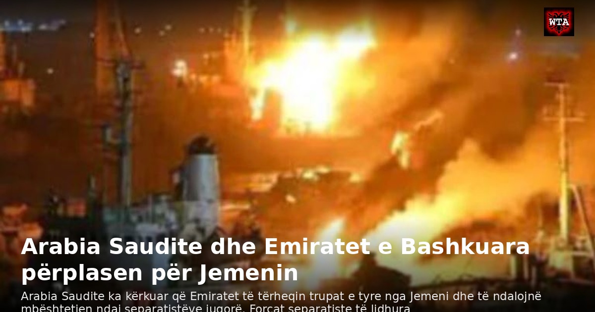 Arabia Saudite dhe Emiratet e Bashkuara përplasen për Jemenin