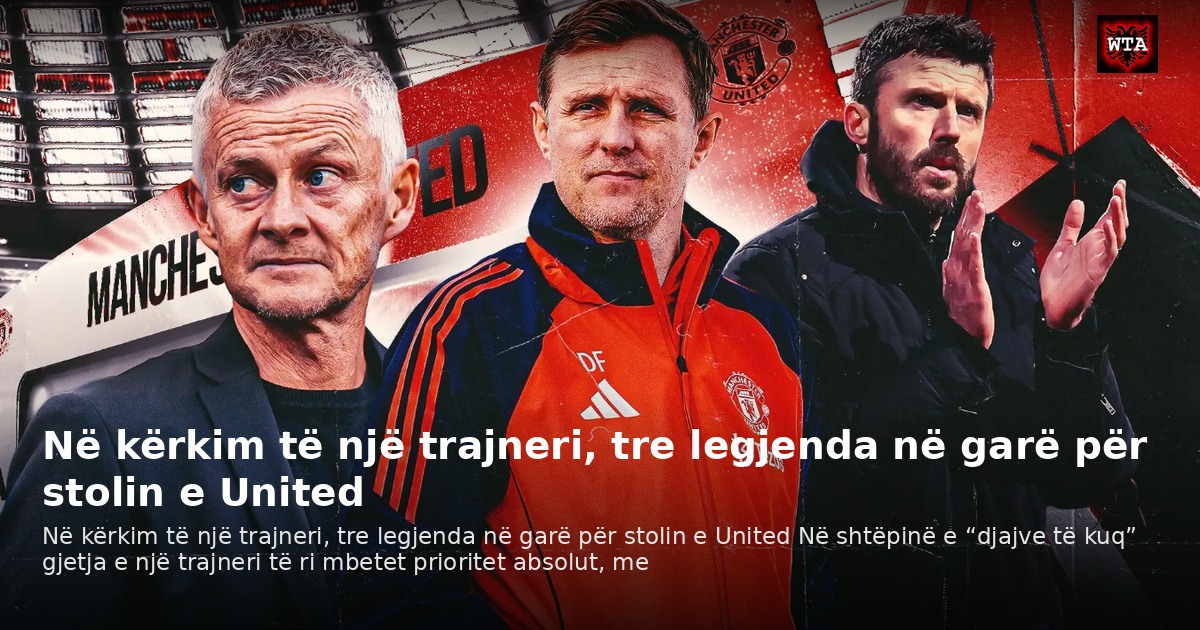 Në kërkim të një trajneri, tre legjenda në garë për stolin e United