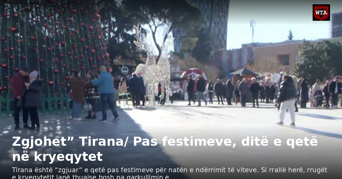 Zgjohet” Tirana/ Pas festimeve, ditë e qetë në kryeqytet